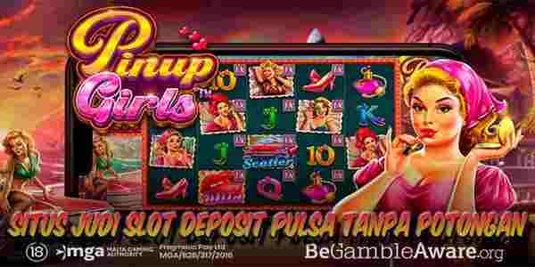 Situs Judi Slot Deposit Pulsa Tanpa Potongan Resmi Terpercaya Pinup Girls
